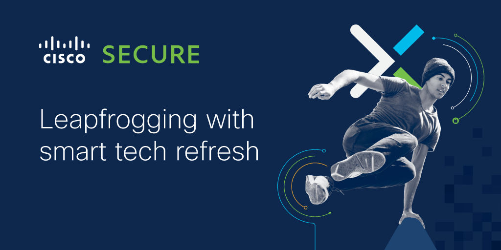 Time to Refresh: Leapfrogging Security with Cisco SecureX