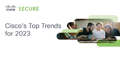Get Ready: Cisco's Top Security Trends For 2023 That You Need To Know About