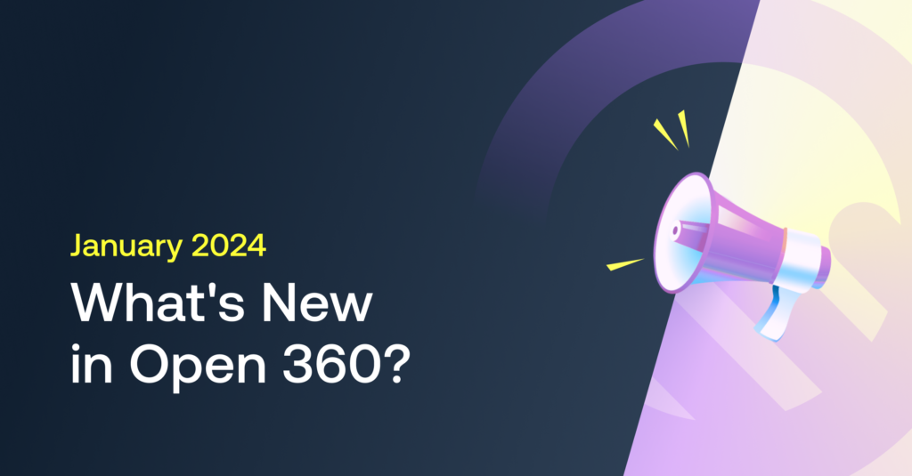What's New in Open 360? January 2024 Update