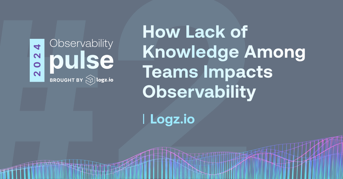 How Lack of Knowledge Among Teams Impacts Observability