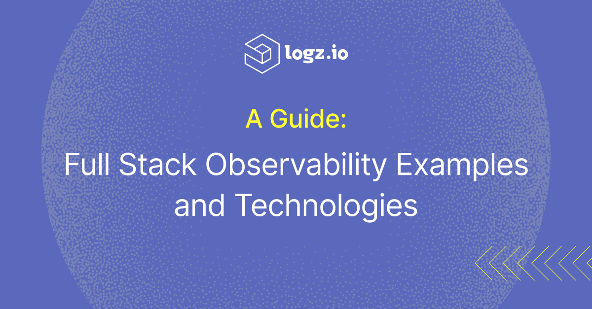 A Guide: Full Stack Observability Examples and Technologies